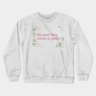 this whole thing smacks of gender Crewneck Sweatshirt